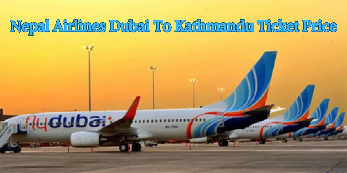 Nepal Airlines Dubai To Kathmandu Ticket Price