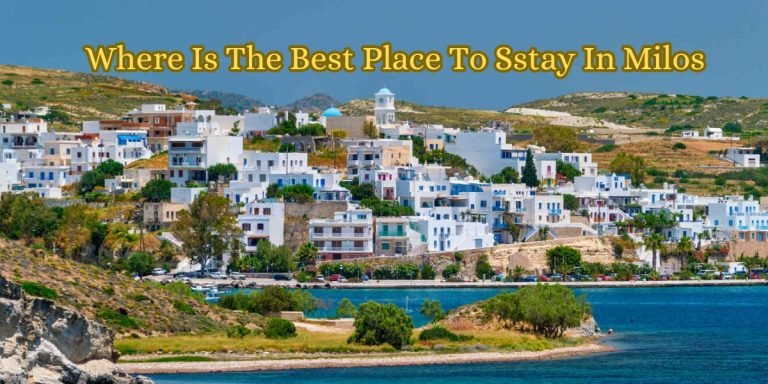 Where Is The Best Place To Sstay In Milos
