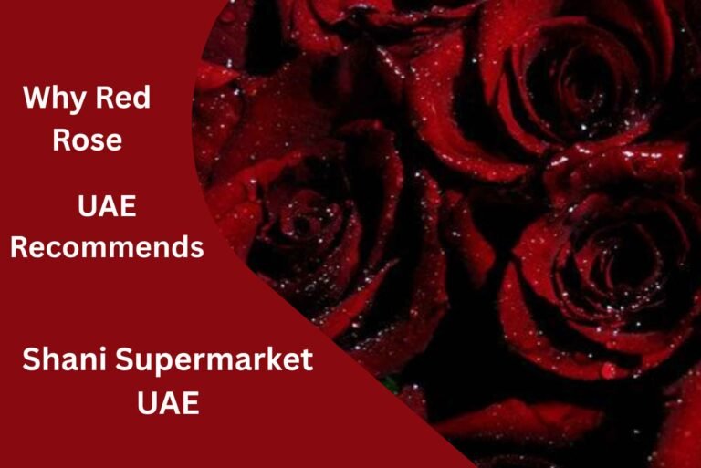 Why Red Rose UAE Recommends Shani Supermarket UAE