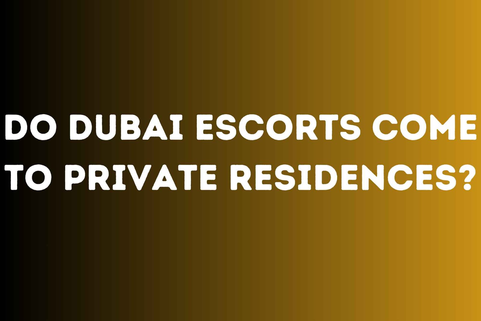 Do Dubai Escorts Come to Private Residences